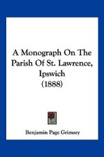 A Monograph On The Parish Of St. Lawrence, Ipswich (1888)