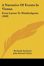 A Narrative Of Events In Vienna: From Latour To Windischgratz (1849)