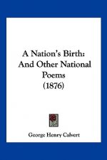 A Nation's Birth: And Other National Poems (1876)
