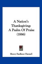 A Nation's Thanksgiving: A Psalm Of Praise (1886)
