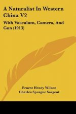 A Naturalist In Western China V2: With Vasculum, Camera, And Gun (1913)