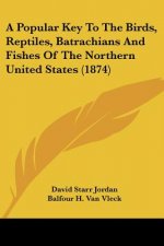 A Popular Key to the Birds, Reptiles, Batrachians and Fishes of the Northern United States (1874)