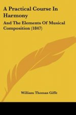 A Practical Course In Harmony: And The Elements Of Musical Composition (1847)