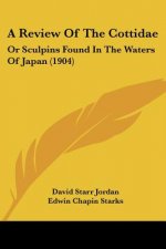 A Review of the Cottidae: Or Sculpins Found in the Waters of Japan (1904)