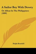 A Sailor Boy With Dewey: Or Afloat In The Philippines (1899)
