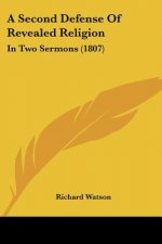 A Second Defense Of Revealed Religion: In Two Sermons (1807)