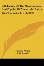 A Selection Of The Most National And Popular Of Moore's Melodies: With Translation In Irish (1899)