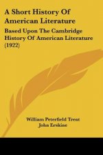 A Short History Of American Literature: Based Upon The Cambridge History Of American Literature (1922)