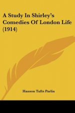 A Study In Shirley's Comedies Of London Life (1914)