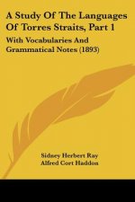 A Study Of The Languages Of Torres Straits, Part 1: With Vocabularies And Grammatical Notes (1893)