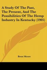 A Study Of The Past, The Present, And The Possibilities Of The Hemp Industry In Kentucky (1905)