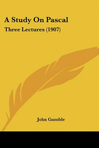 A Study On Pascal: Three Lectures (1907)