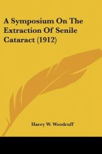 A Symposium On The Extraction Of Senile Cataract (1912)