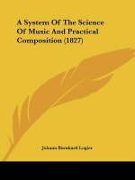 A System Of The Science Of Music And Practical Composition (1827)