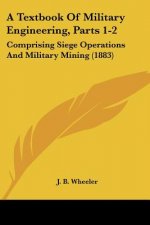 A Textbook of Military Engineering, Parts 1-2: Comprising Siege Operations and Military Mining (1883)