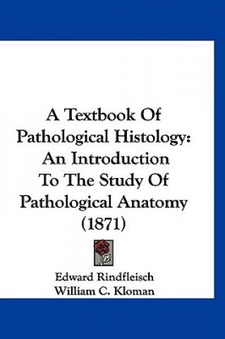 A Textbook Of Pathological Histology: An Introduction To The Study Of Pathological Anatomy (1871)