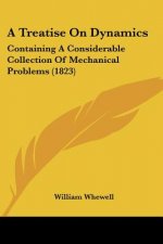 A Treatise On Dynamics: Containing A Considerable Collection Of Mechanical Problems (1823)