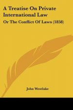 A Treatise On Private International Law: Or The Conflict Of Laws (1858)