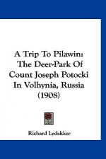 A Trip To Pilawin: The Deer-Park Of Count Joseph Potocki In Volhynia, Russia (1908)