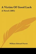 A Victim Of Good Luck: A Novel (1895)