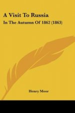 A Visit To Russia: In The Autumn Of 1862 (1863)