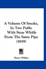 A Volume Of Smoke, In Two Puffs: With Stray Whiffs From The Same Pipe (1859)