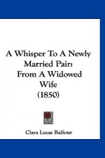 A Whisper To A Newly Married Pair: From A Widowed Wife (1850)