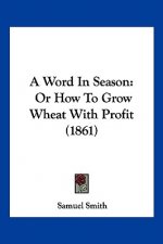A Word In Season: Or How To Grow Wheat With Profit (1861)