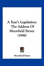 A Year's Legislation: The Address Of Moorfield Storey (1896)