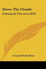 Above The Clouds: A Drama In Two Acts (1876)