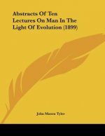 Abstracts Of Ten Lectures On Man In The Light Of Evolution (1899)