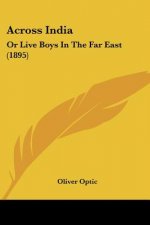 Across India: Or Live Boys In The Far East (1895)