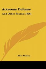 Actaeons Defense: And Other Poems (1906)