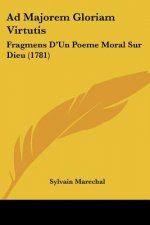 Ad Majorem Gloriam Virtutis: Fragmens D'Un Poeme Moral Sur Dieu (1781)