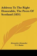 Address To The Right Honorable, The Peers Of Scotland (1831)