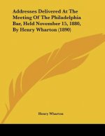 Addresses Delivered At The Meeting Of The Philadelphia Bar, Held November 15, 1880, By Henry Wharton (1890)
