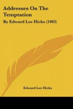 Addresses On The Temptation: By Edward Lee Hicks (1903)