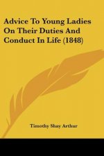 Advice To Young Ladies On Their Duties And Conduct In Life (1848)