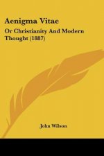 Aenigma Vitae: Or Christianity And Modern Thought (1887)