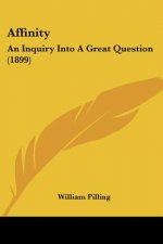 Affinity: An Inquiry Into A Great Question (1899)