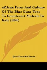 African Fever And Culture Of The Blue Gum-Tree To Counteract Malaria In Italy (1890)