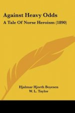 Against Heavy Odds: A Tale Of Norse Heroism (1890)