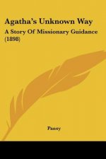 Agatha's Unknown Way: A Story Of Missionary Guidance (1898)