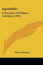 Aguinaldo: A Narrative Of Filipino Ambitions (1901)