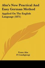 Ahn's New Practical And Easy German Method: Applied On The English Language (1871)