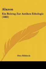 Alazon: Ein Beitrag Zur Antiken Ethologie (1882)