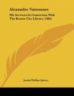 Alexandre Vattemare: His Services In Connection With The Boston City Library (1885)