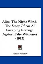 Alias, The Night Wind: The Story Of An All Sweeping Revenge Against False Witnesses (1913)