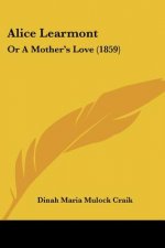 Alice Learmont: Or A Mother's Love (1859)