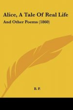 Alice, A Tale Of Real Life: And Other Poems (1860)